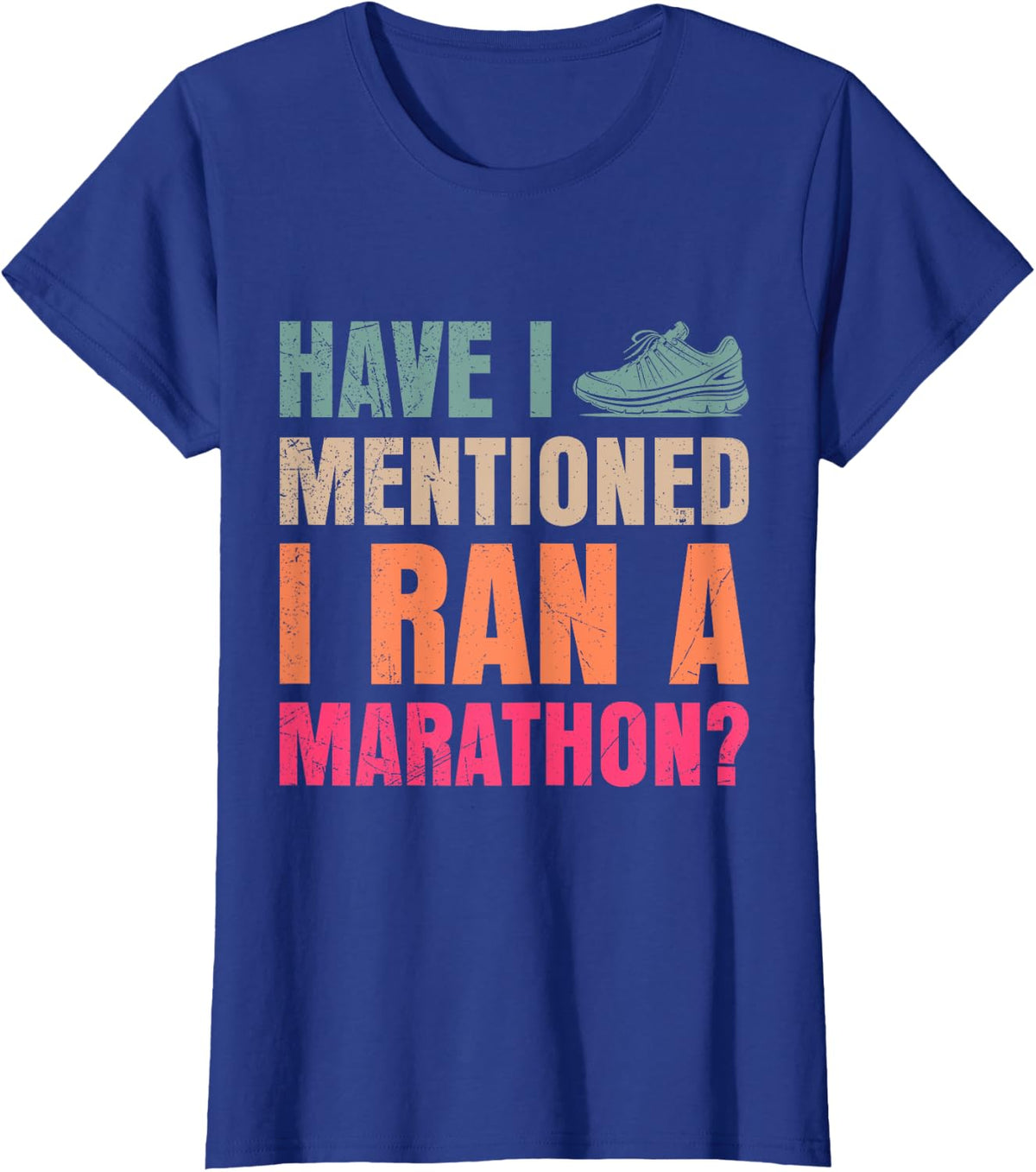 Runner HAVE I MENTIONED I RAN A MARATHON? Funny Running T-Shirt - Royal Blue