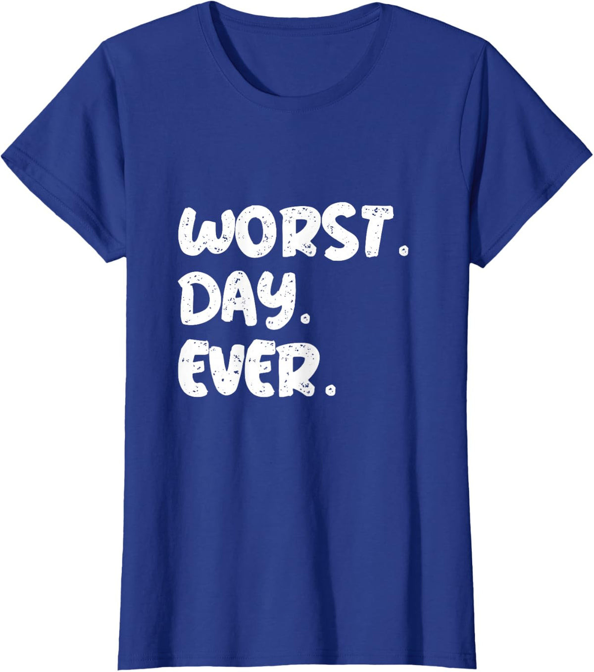 Worst Day Ever Funny Sarcastic Quote | Relatable Mood Gear T-Shirt - Royal Blue