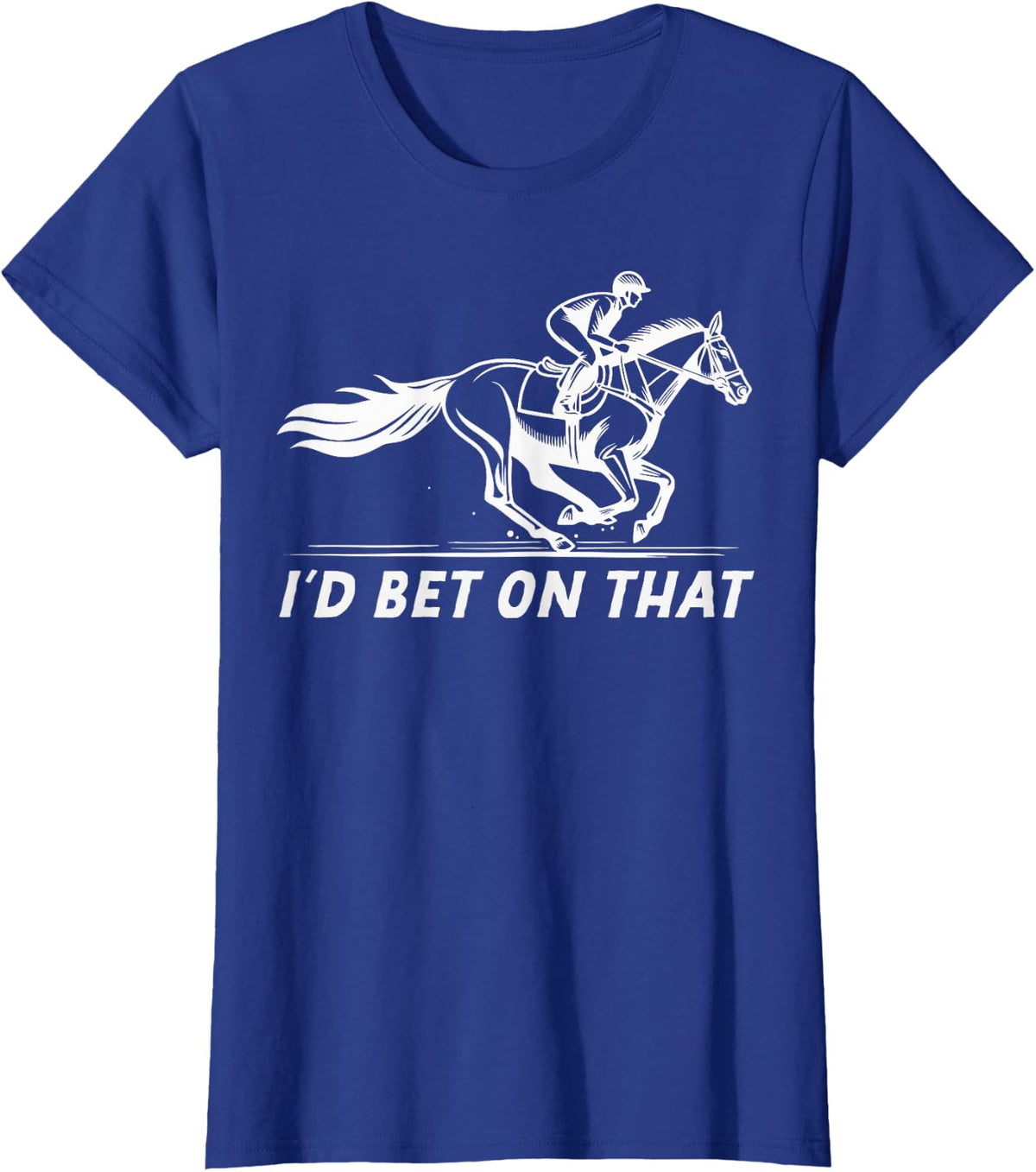 Funny Horse Racing Derby Lover Horses I'd Bet On That T-Shirt - Royal Blue