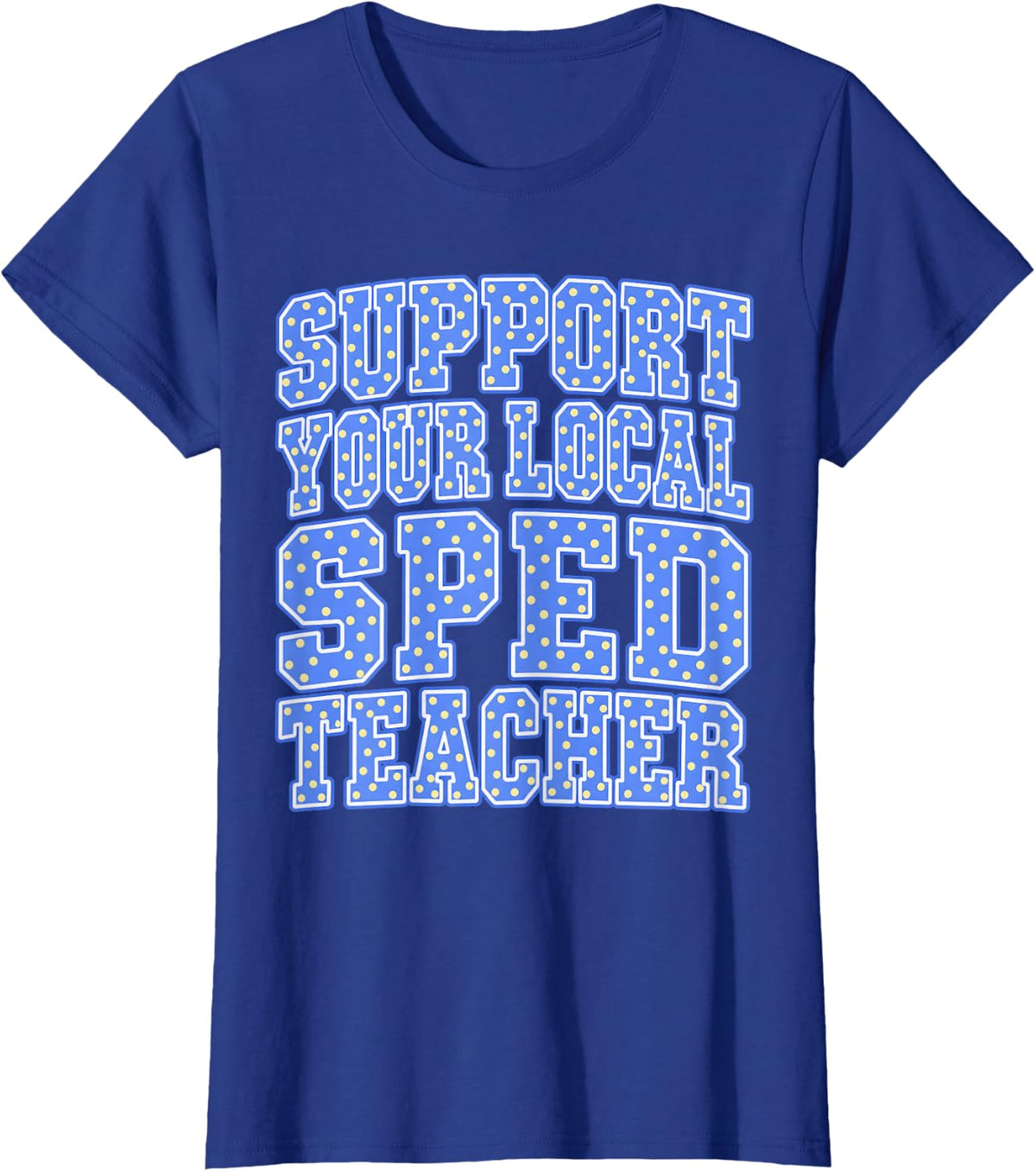 Support Your Local SPED Teacher Polka Dot Collegiate T-Shirt - Royal Blue