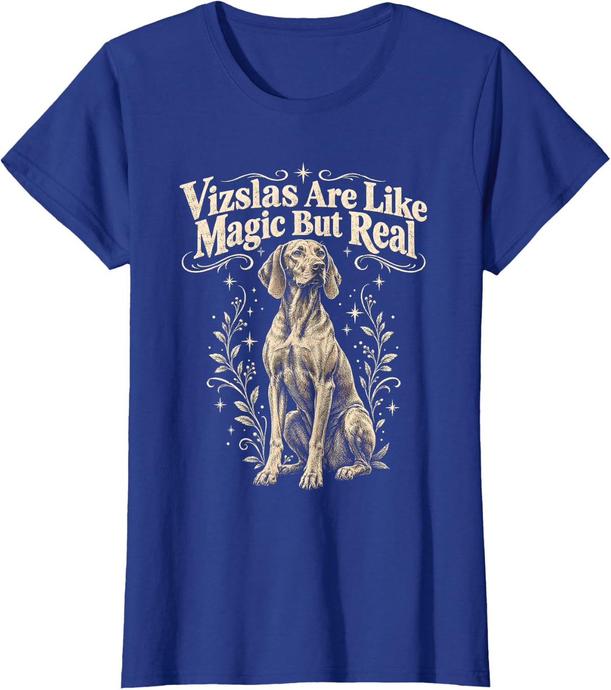 Vizslas are Like Magic But Real Dog Lover T-Shirt - Royal Blue