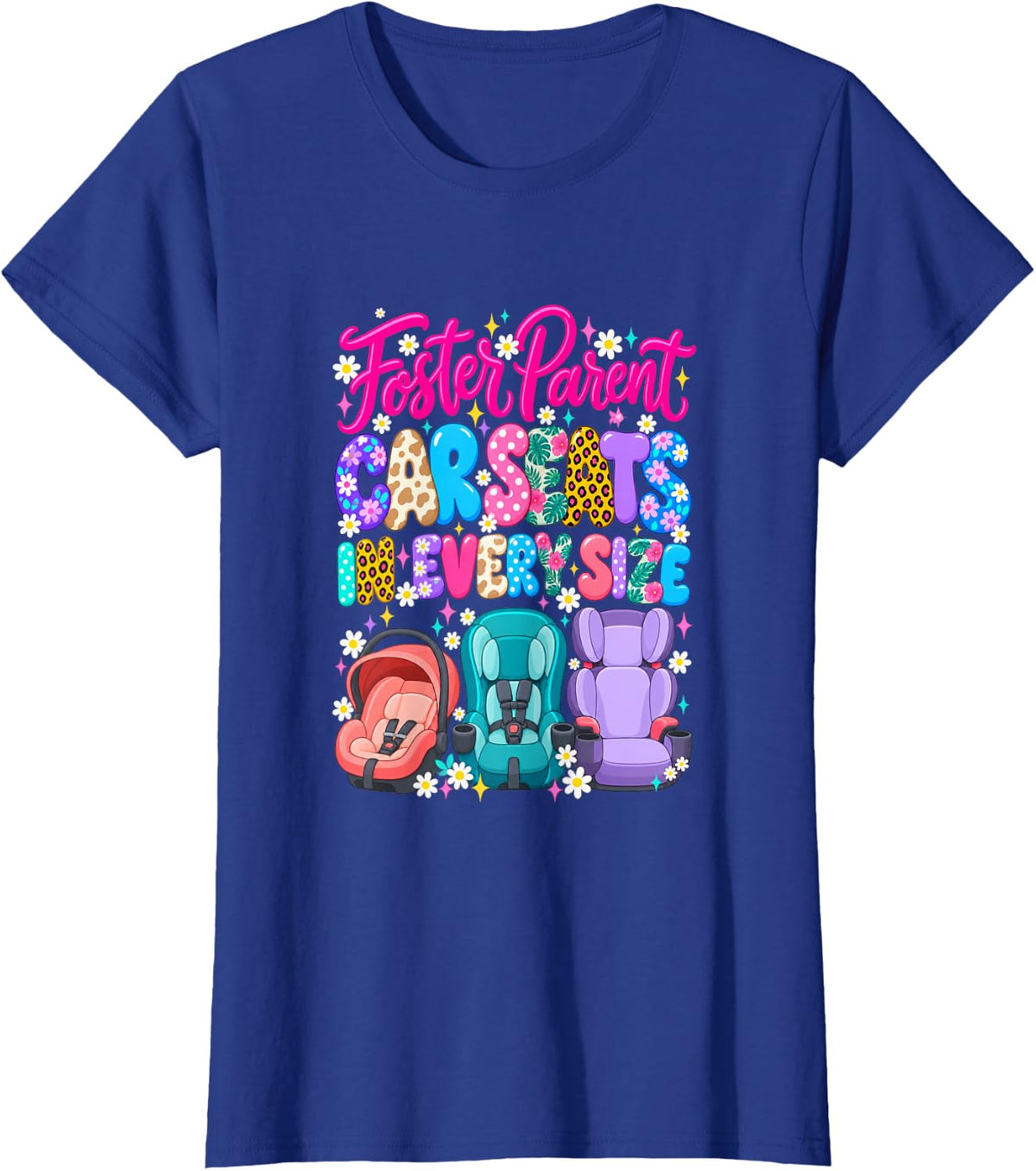 Foster Parent Car Seats in Every Size Funny Mom Dad T-Shirt - Royal Blue