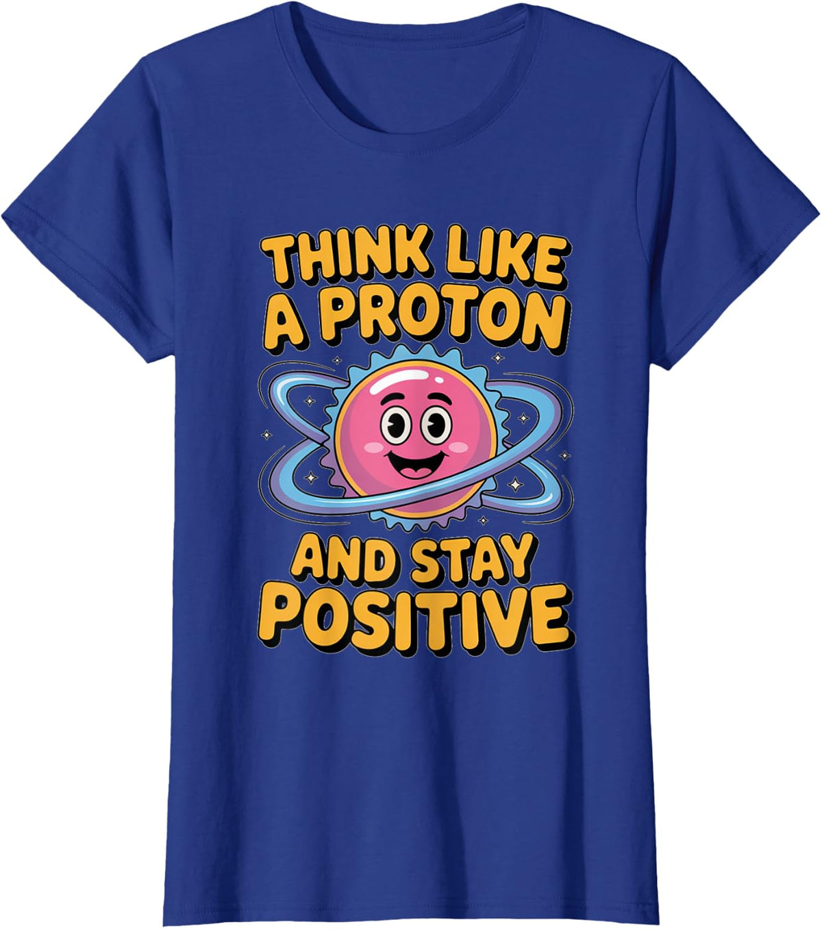 Think Like A Proton Stay Positive Funny Science T-Shirt - Royal Blue