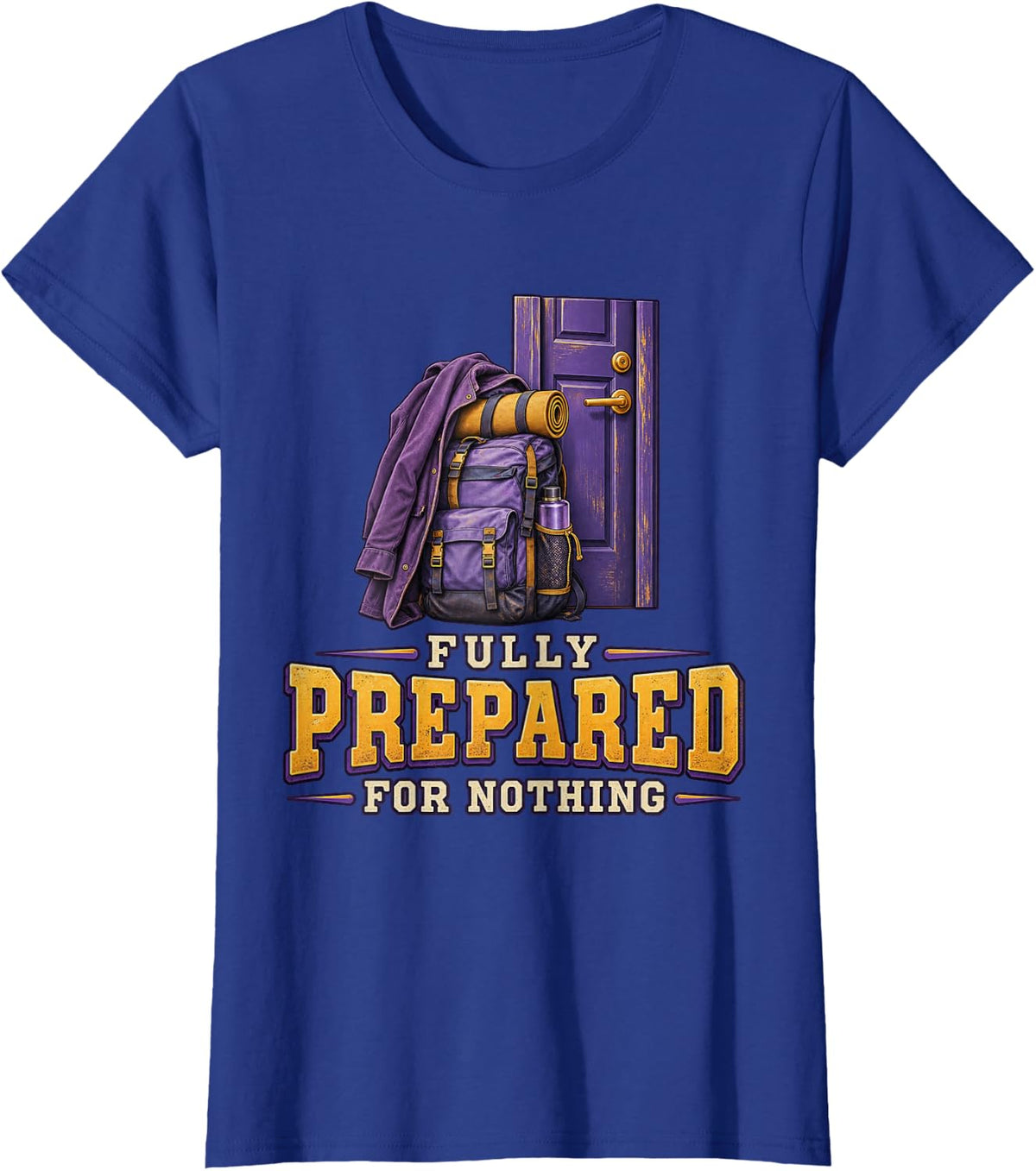 Fully Prepared for Nothing Sarcastic Quote Dry Humor T-Shirt - Royal Blue