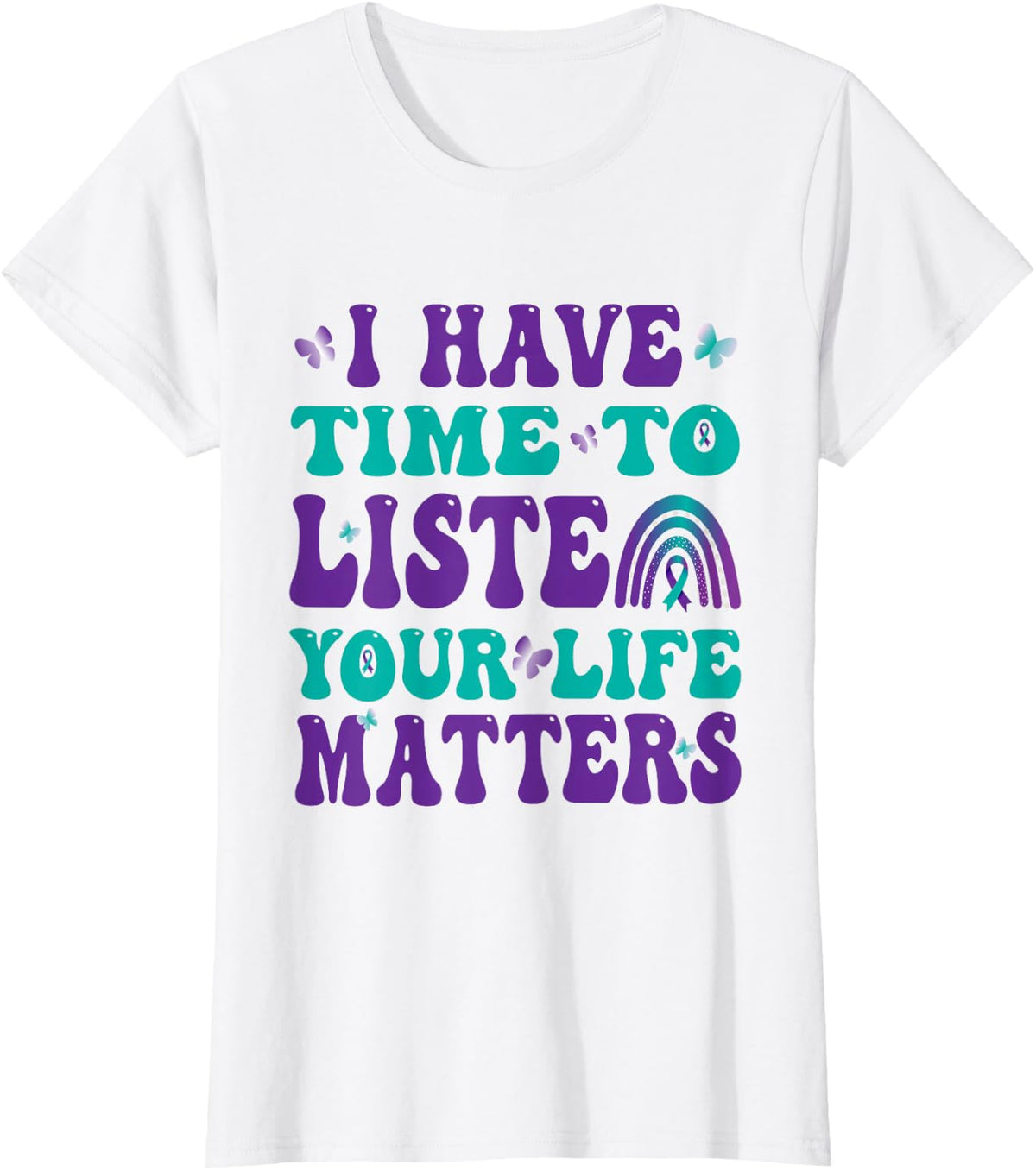 I Have Time To Listen Your Live Matters Suicide Awareness T-Shirt - White