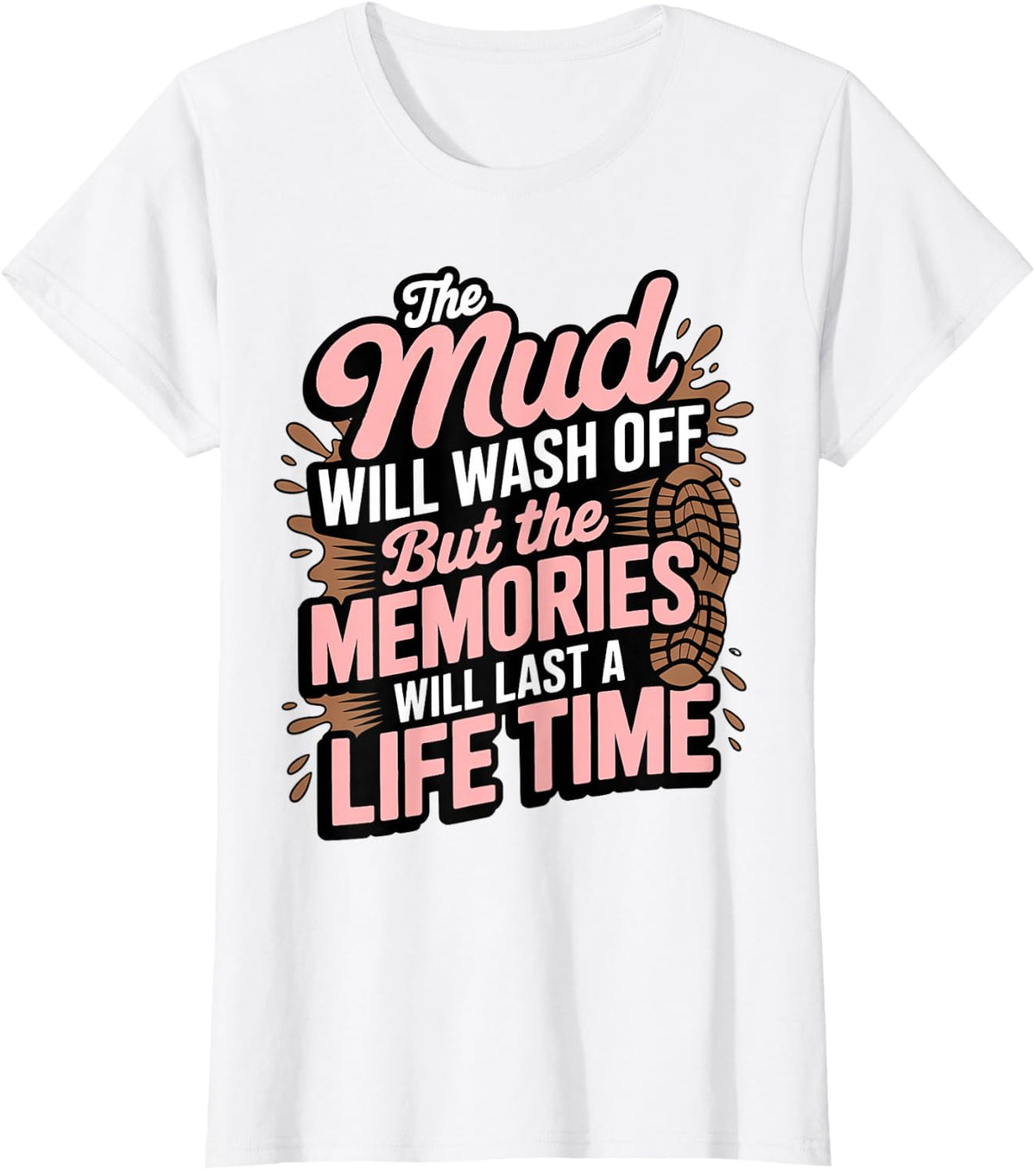 Memories Mud Running Muddy Mudding Race Obstacle Mud Run T-Shirt - White