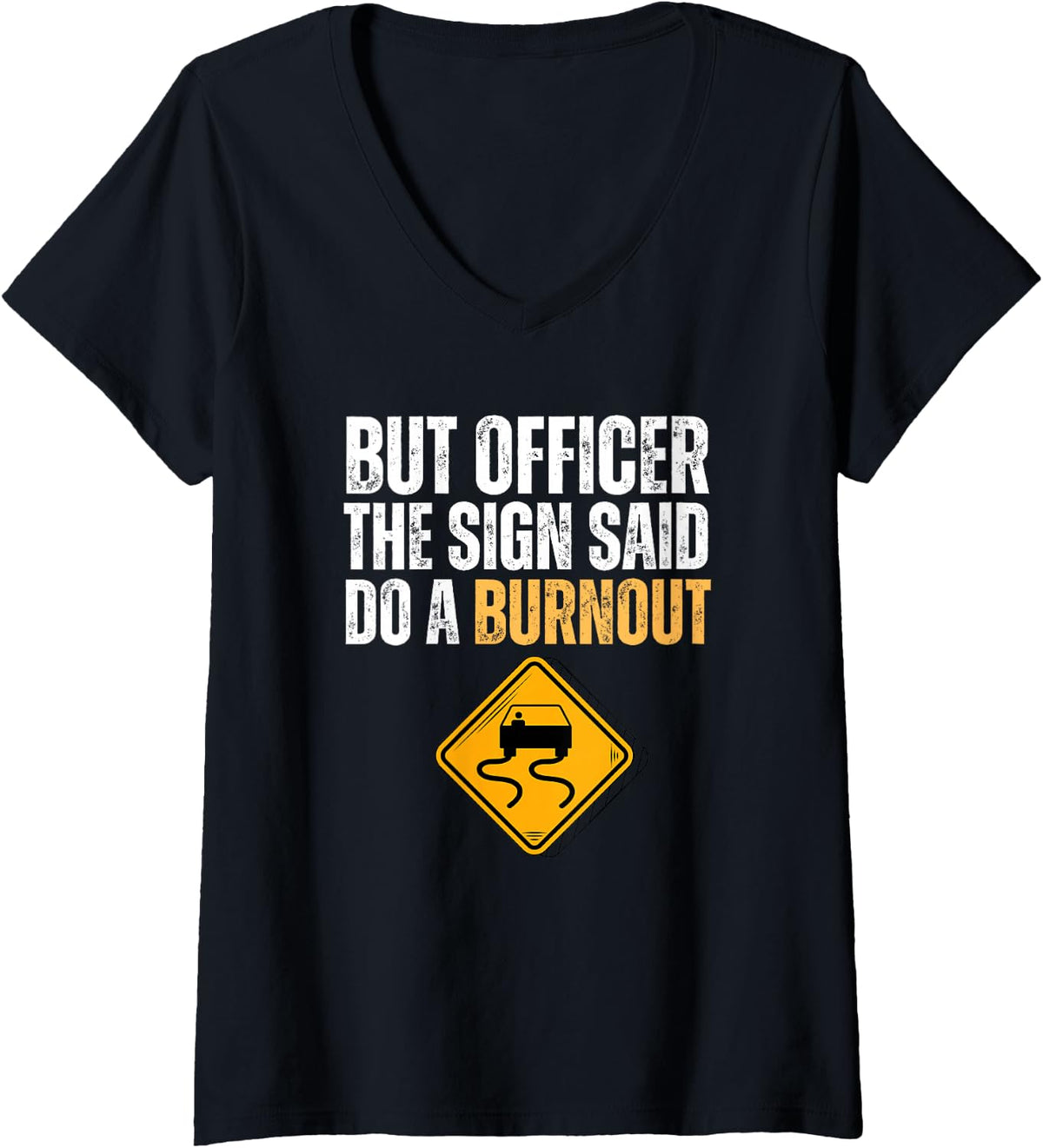 Women's But Officer The Sign Said Do A Burnout Cars Drift Racing Men V-Neck T-Shirt - Black