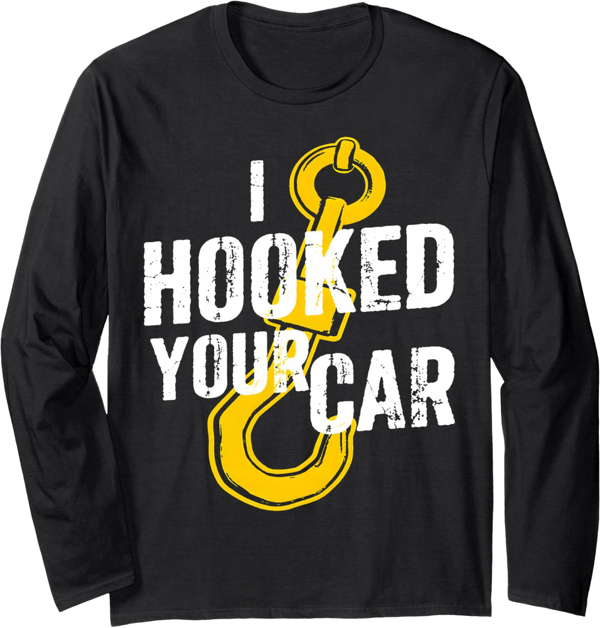 I Hooked Your Car Towing Operator Funny Hook Long Sleeve T-Shirt - Adult Unisex Black