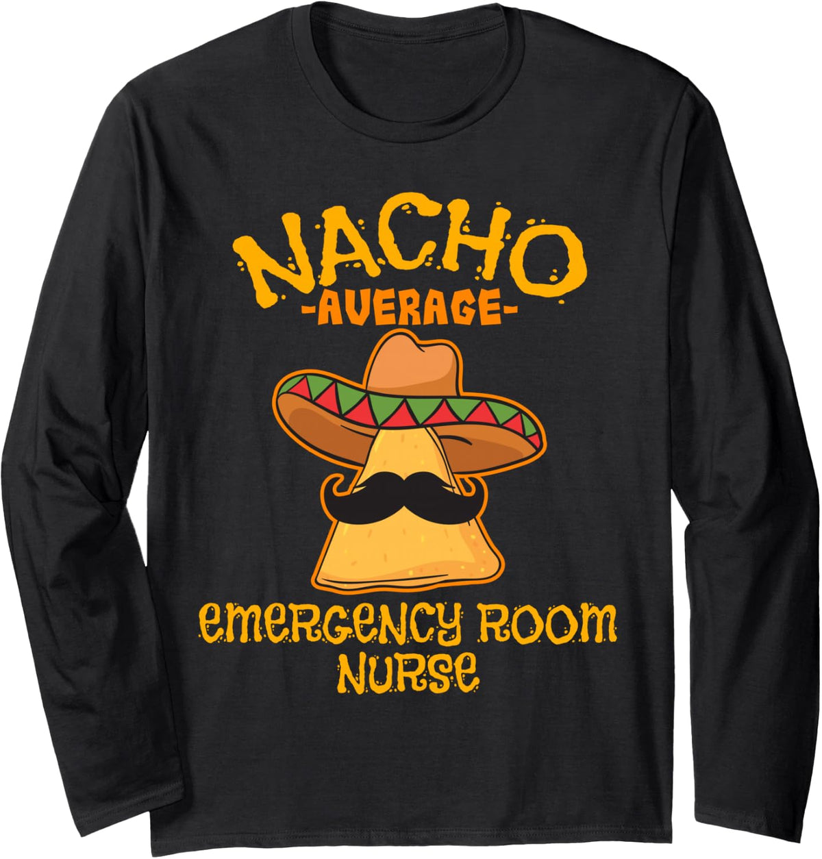 Nacho Average Emergency Room Nurse Cinco De Mayo Mexican Long Sleeve T-Shirt - Adult Unisex Black