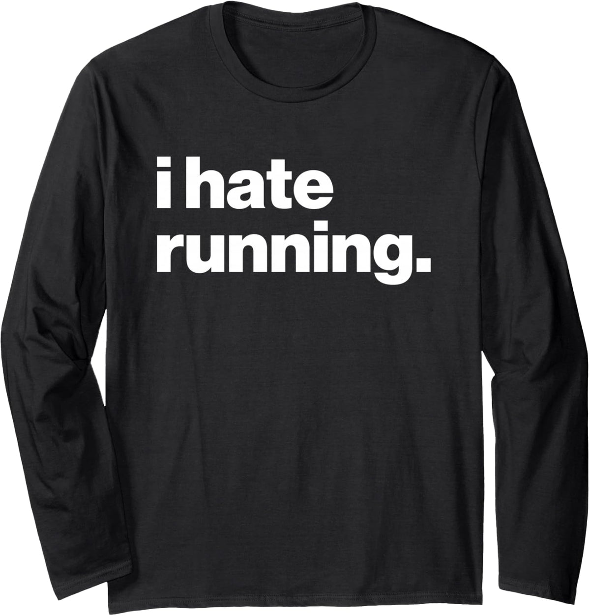 Funny Runner Marathon Quote I Hate Running Long Sleeve T-Shirt - Adult Unisex Black