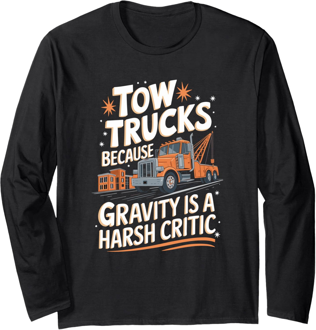Towing Operator, Tow Truck Because Gravity Is A Harsh Critic Long Sleeve T-Shirt - Adult Unisex Black