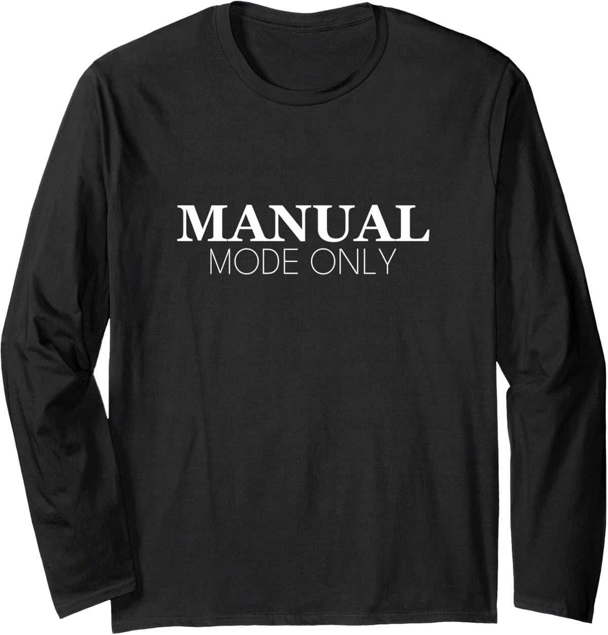 Manual Mode Only Minimal Phrase Typography Long Sleeve T-Shirt - Adult Unisex Black