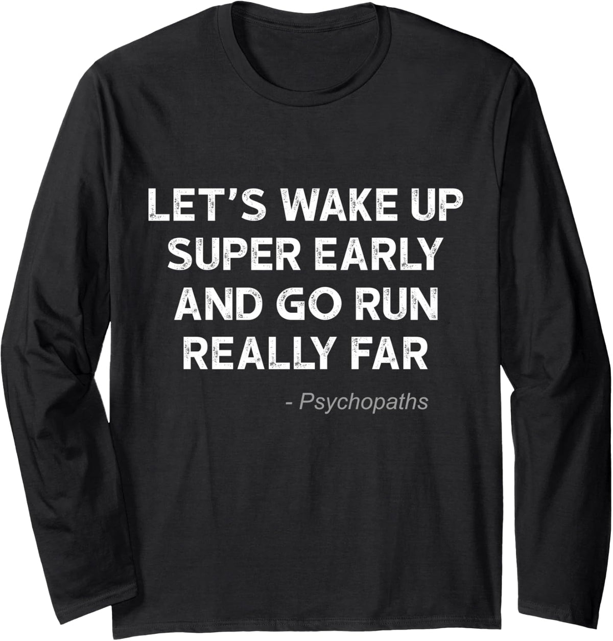 Running Quotes for Distance Runners Running Team Ironic Long Sleeve T-Shirt - Adult Unisex Black
