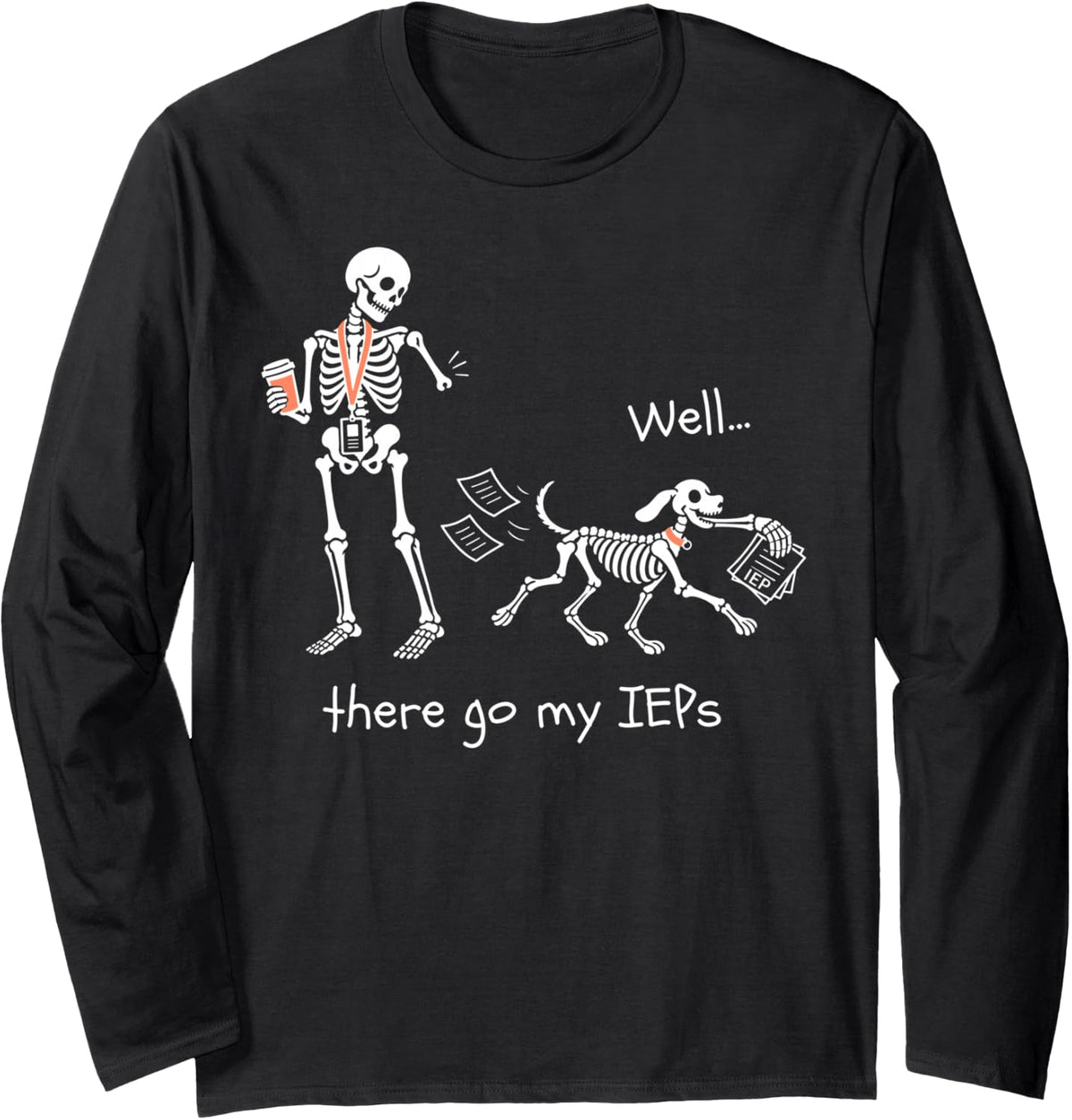 Well There Go My IEPs Skeleton SPED Teacher Halloween Humor Long Sleeve T-Shirt - Adult Unisex Black