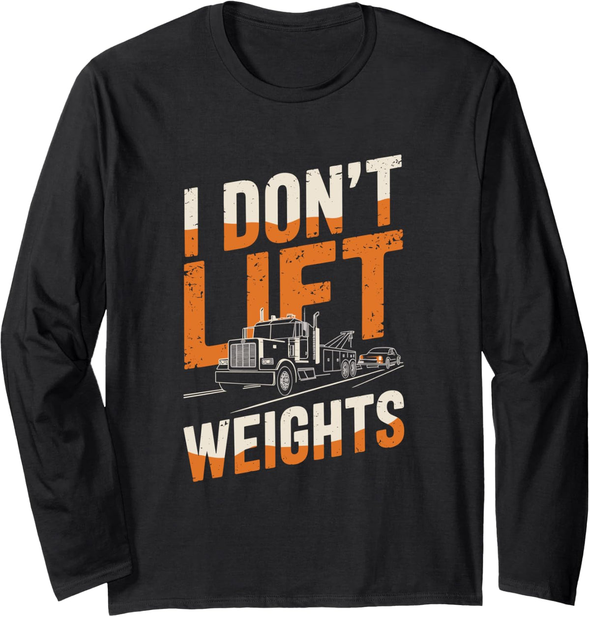 I Don’T Lift Weights, Tow Truck Operator and Towing Long Sleeve T-Shirt - Adult Unisex Black