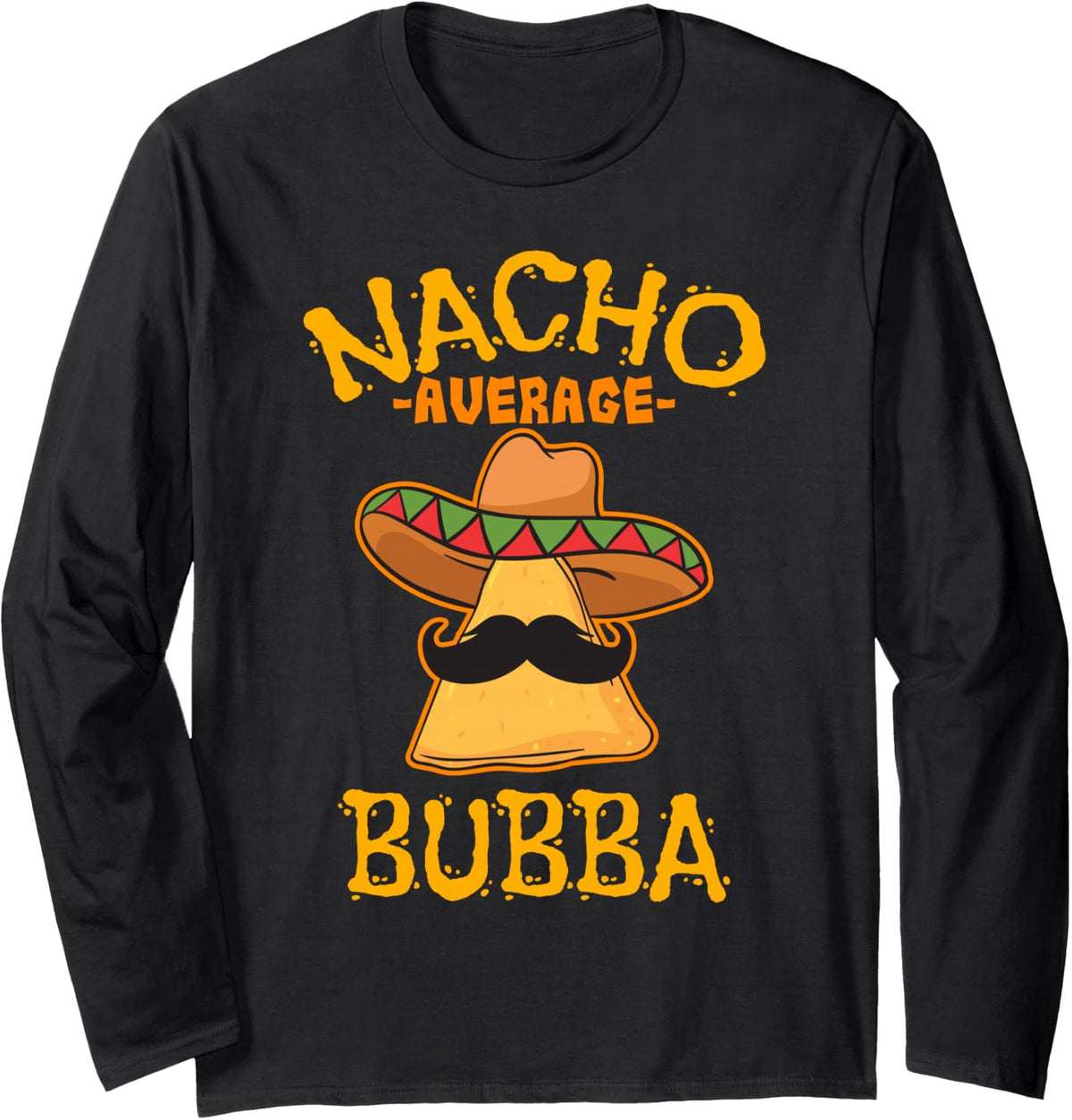 Nacho Average Bubba Mexican Cinco De Mayo Grandma Fiesta Long Sleeve T-Shirt - Adult Unisex Black