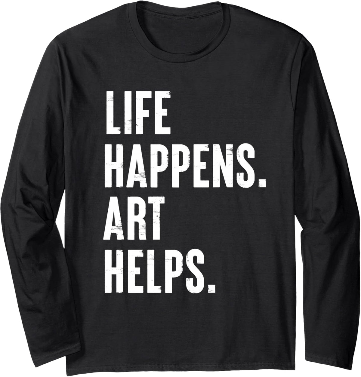 Life Happens Art Helps Long Sleeve T-Shirt - Adult Unisex Black