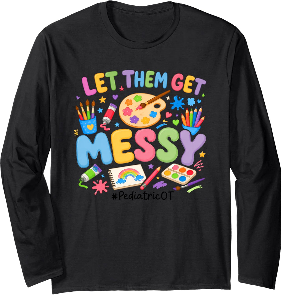 Let Them Get Messy Pediatric OT Occupational Therapy Long Sleeve T-Shirt - Adult Unisex Black