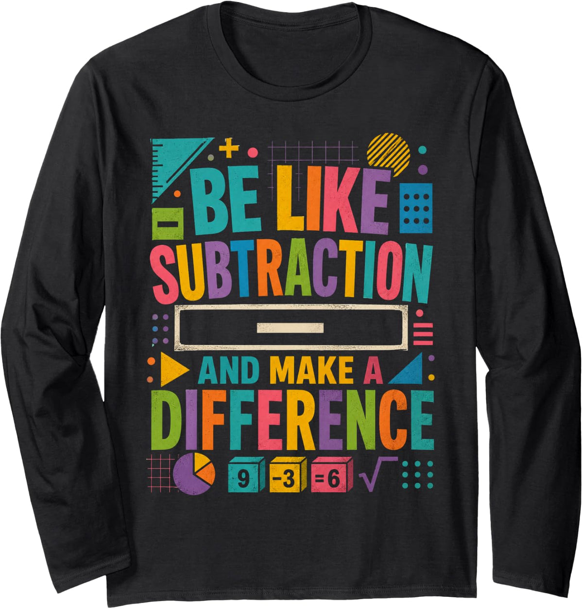 Be Like Subtraction and Make A Difference Math Teacher Long Sleeve T-Shirt - Adult Unisex Black