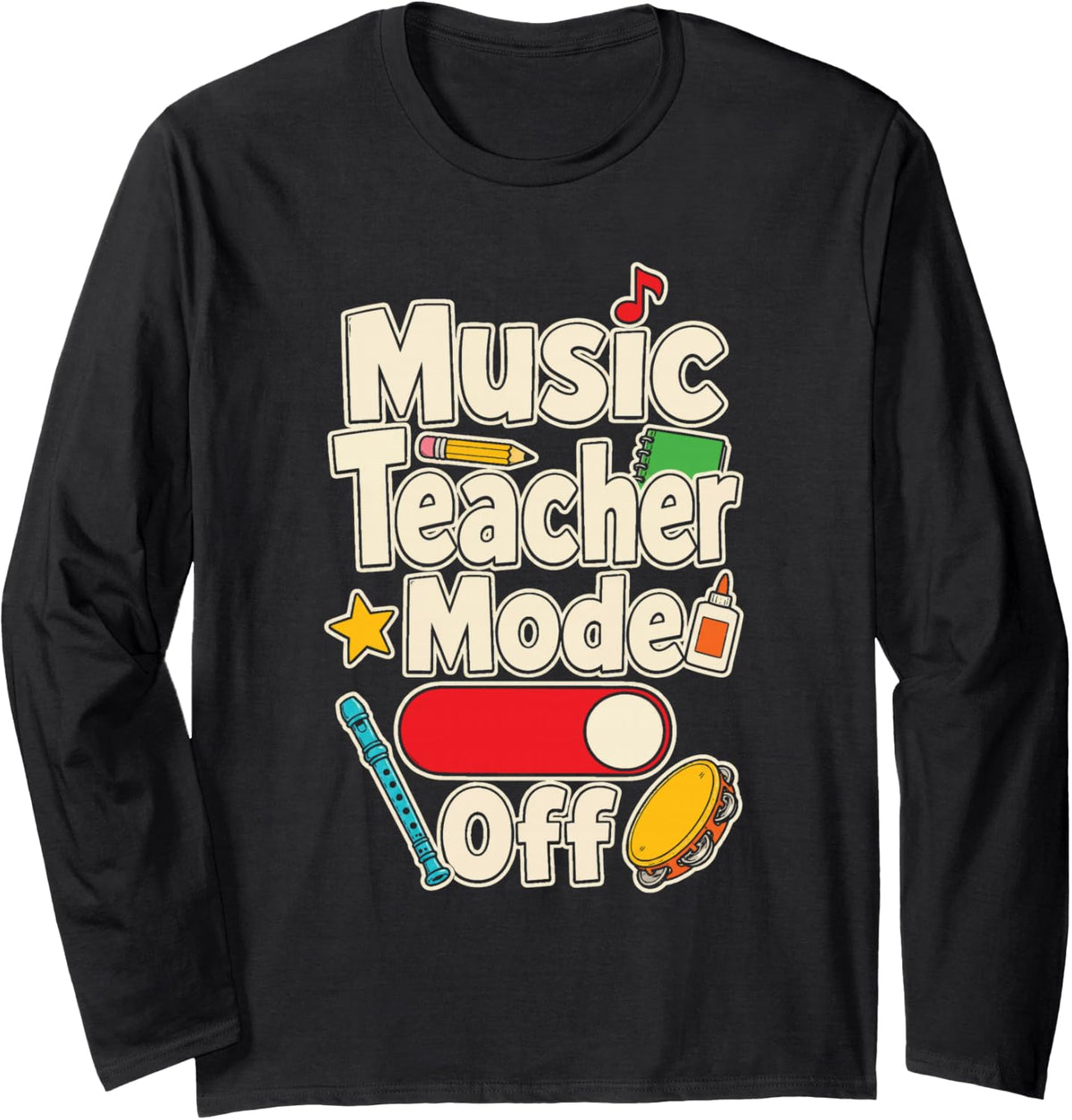 Music Teacher Mode Off Elementary School Appreciation Long Sleeve T-Shirt - Adult Unisex Black