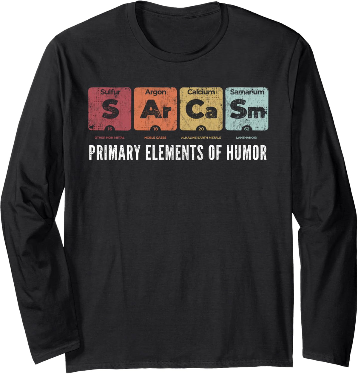 Sarcasm Primary Elements of Humor Periodic Table Science Fun Long Sleeve T-Shirt - Adult Unisex Black