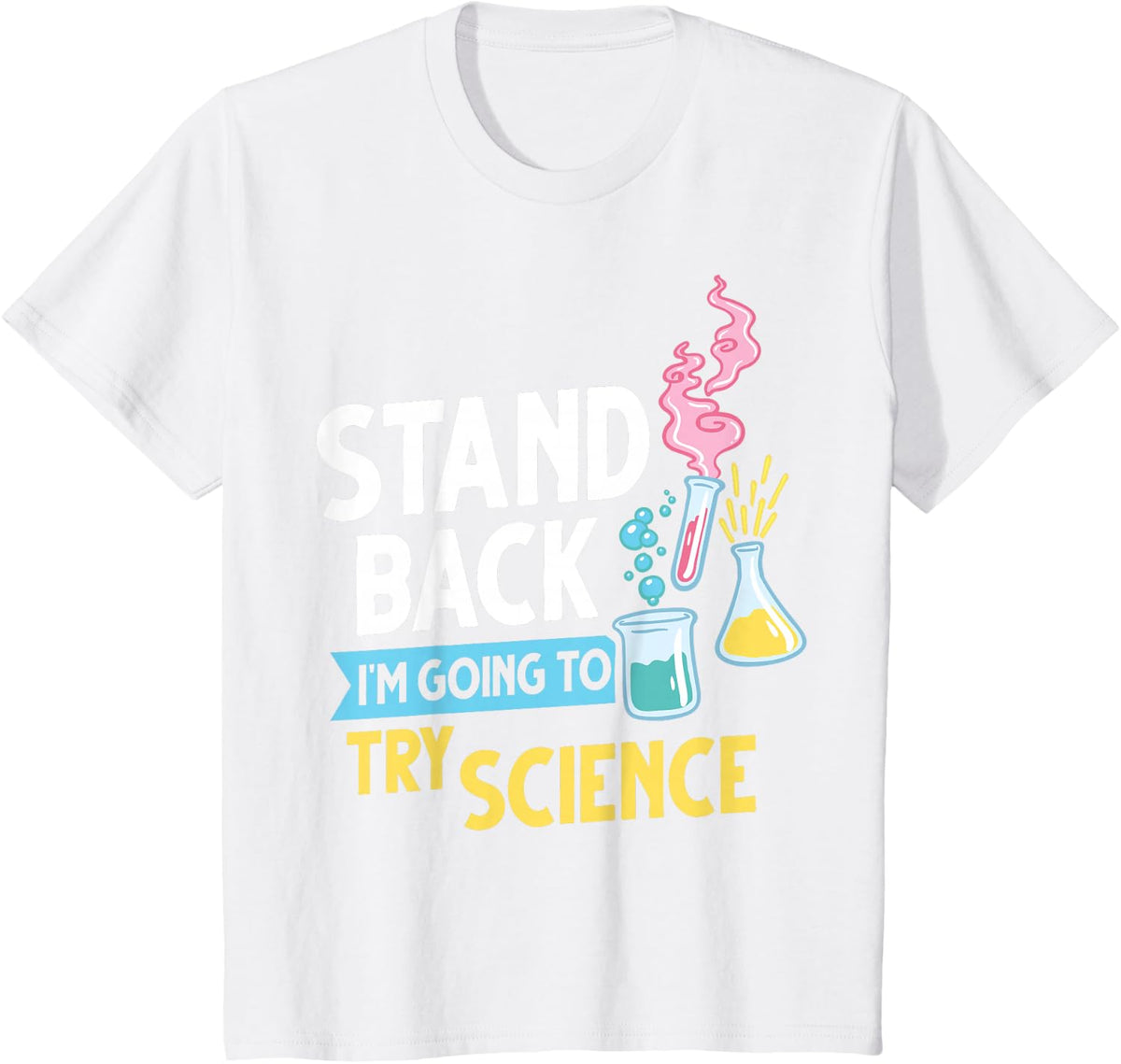 Stand Back I'm Going To Try Science T-Shirt Funny Science Tee For Teachers And Scientists - White