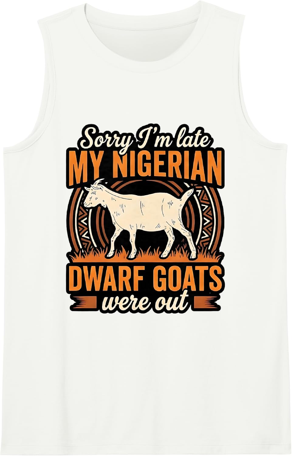Sorry I'm Late My Nigerian Dwarf Goats were Out Sleeveless Tank Top - White