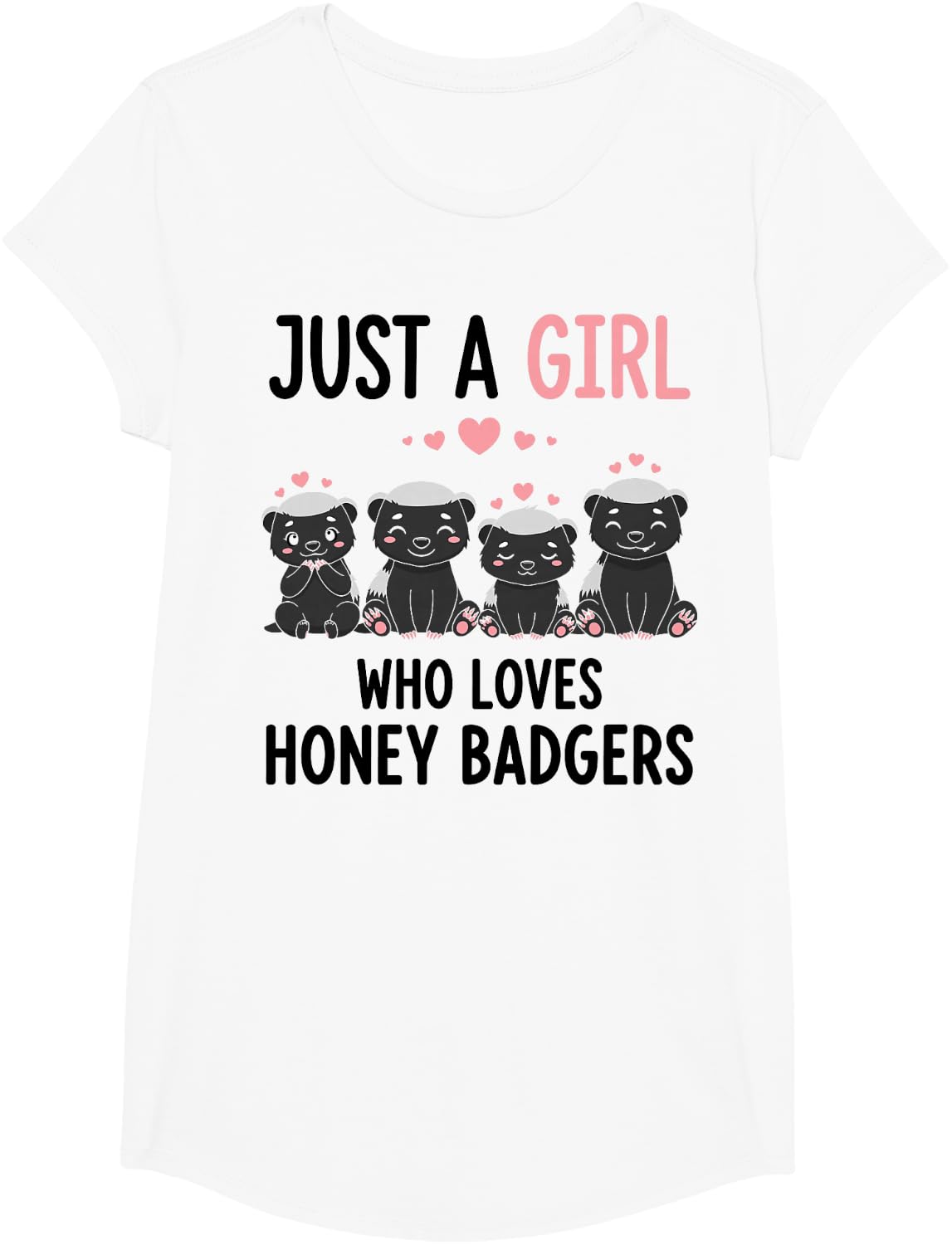 Honey Badger Just a Girl Who Loves Honey Badgers T-Shirt - Girls White