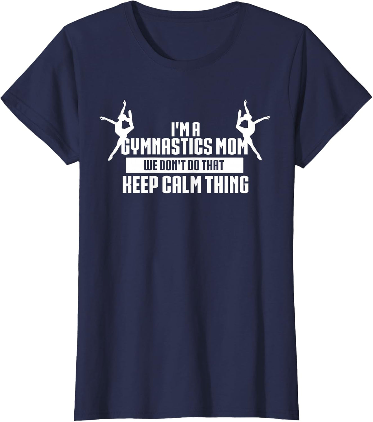 I'm A Gymnastics Mom We Don't Do That Keep Calm Thing T-Shirt - Navy Blue