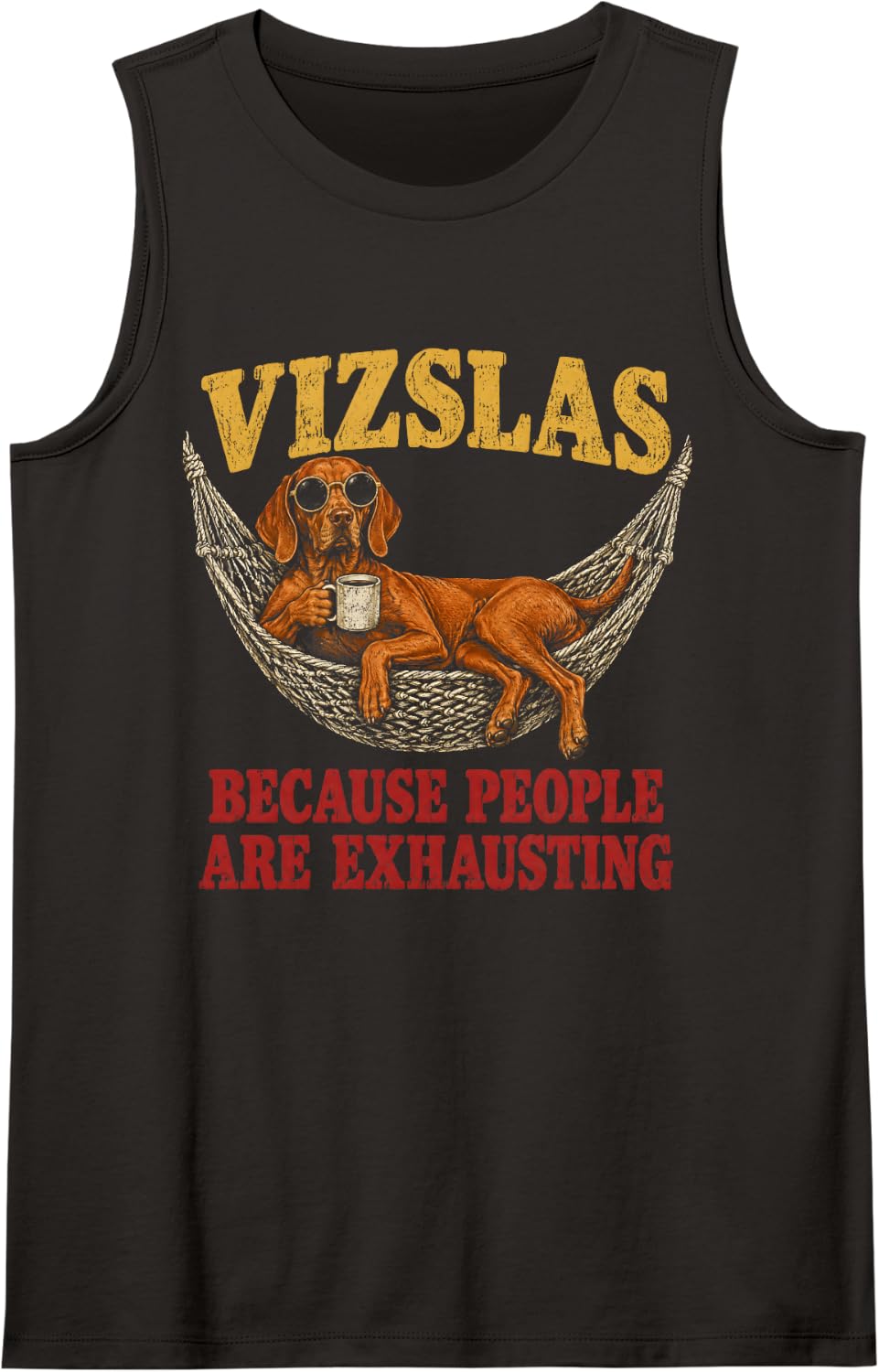 Vizslas Because People are Exhausting Vizsla Dog Sleeveless Tank Top - Black