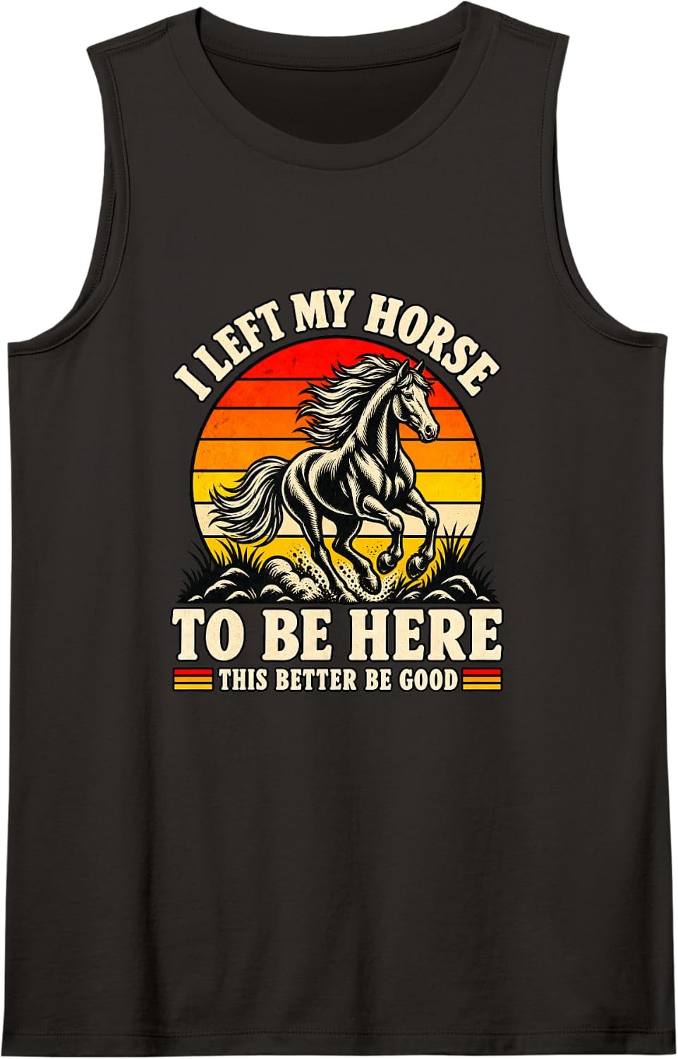 I Left My Horse to Be Here Funny Horses Lover Humor Sleeveless Tank Top - Black