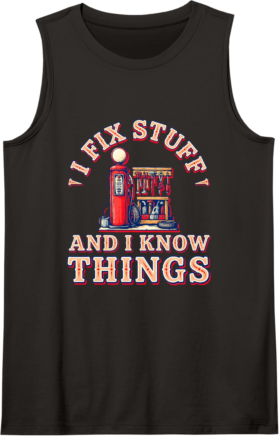 I Fix Stuff and I Know Things Car Guy Mechanic Auto Repair Sleeveless Tank Top - Black