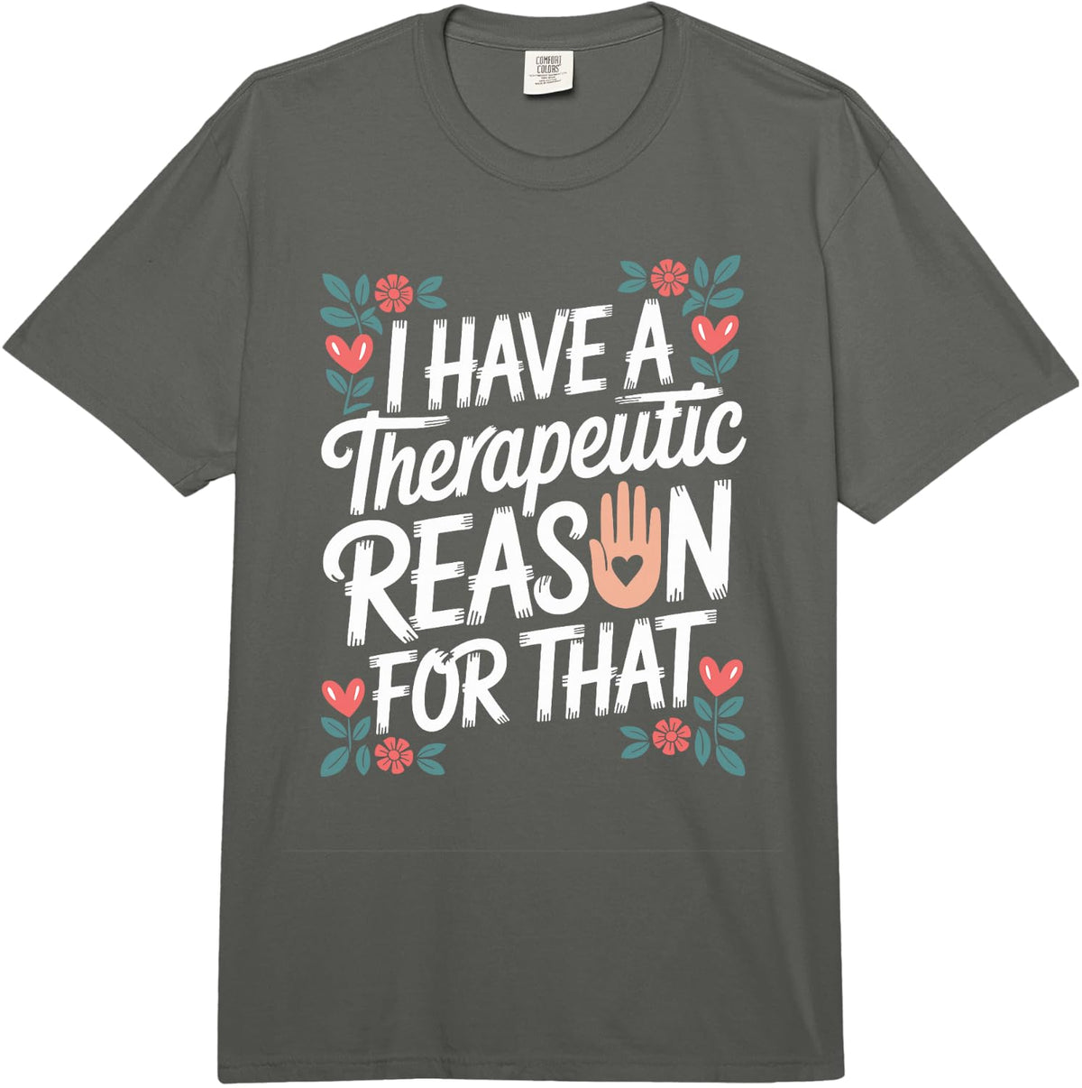 I Have A Therapeutic Reason for that Occupational Therapy Comfort Colors Adult Heavyweight T-Shirt - Adult Unisex Dark Grey
