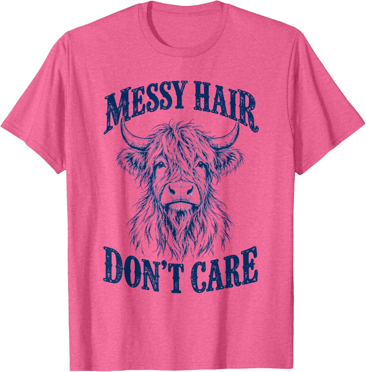 Messy Hair Dont Care Highland Cow, Funny Cow Lover T-Shirt - Pink Heather