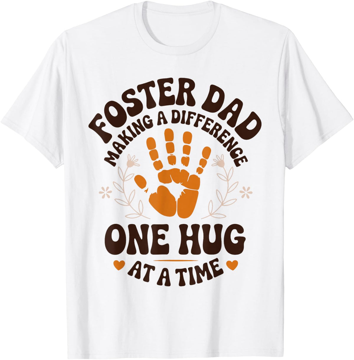 Foster Dad Making A Difference One Hug At A Time Foster Care T-Shirt - White