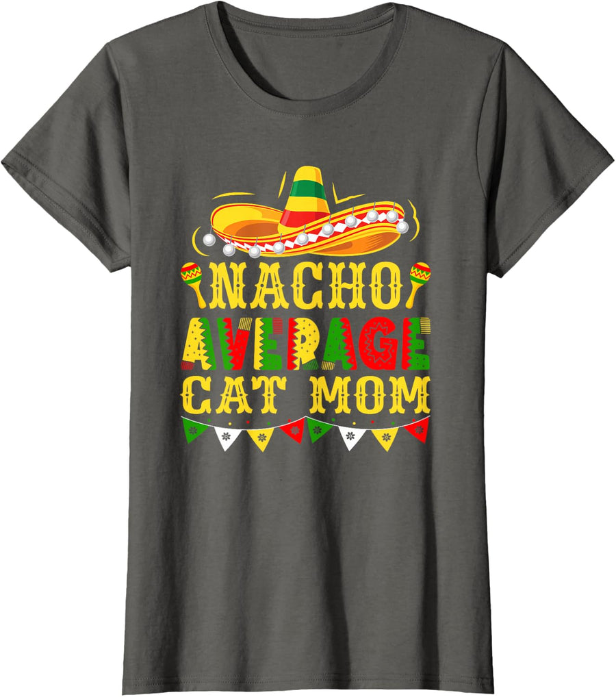 Nacho Average Cat Mom Mexican Cinco de Mayo Cats Mommy T-Shirt - Asphalt Grey