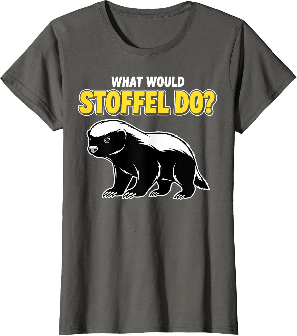 What Would Stoffel do Honey Badger T-Shirt - Asphalt Grey