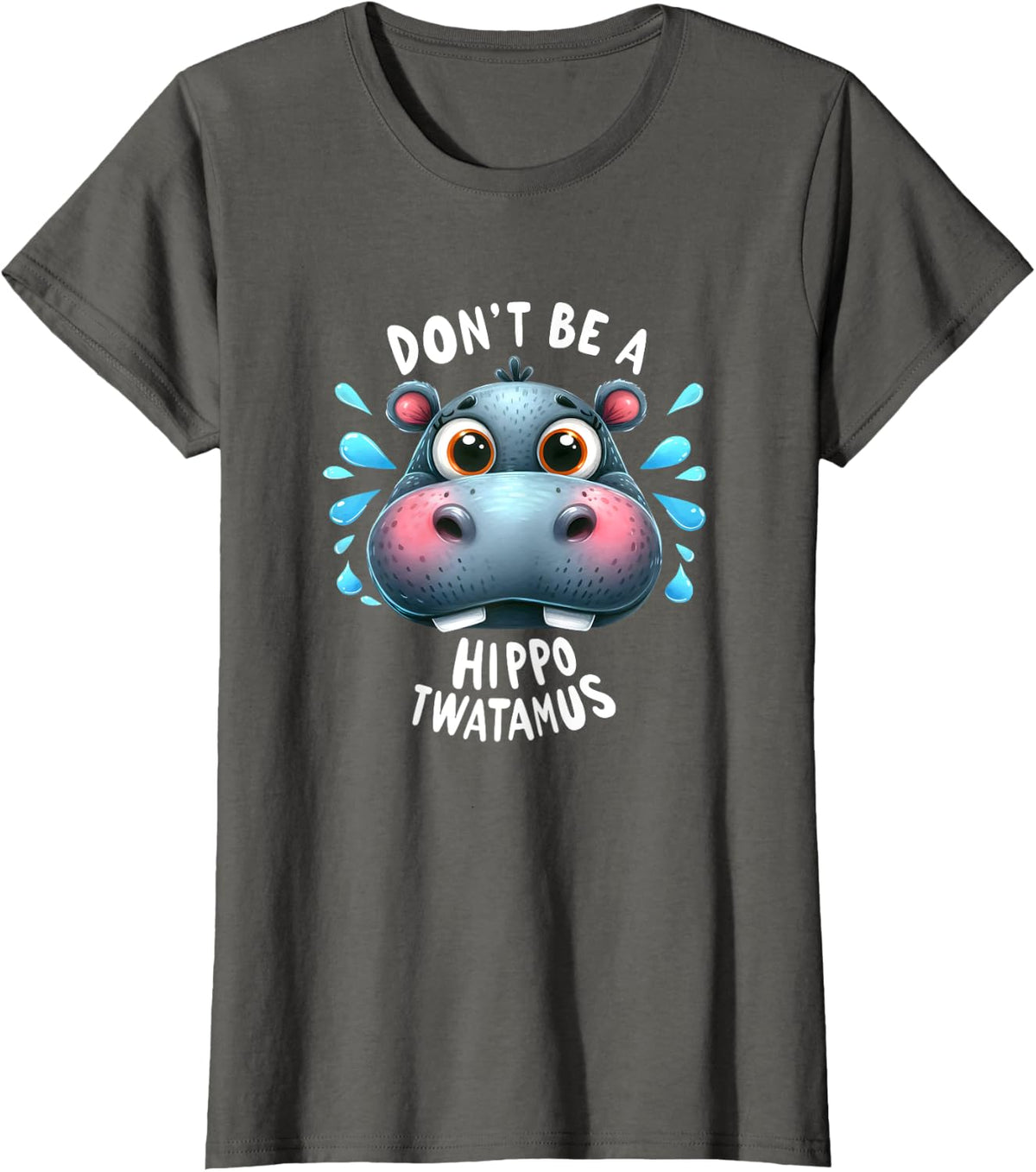 Don't Be A Hippo-Twatamus Funny Hippopotamus Hippo Lovers T-Shirt - Asphalt Grey