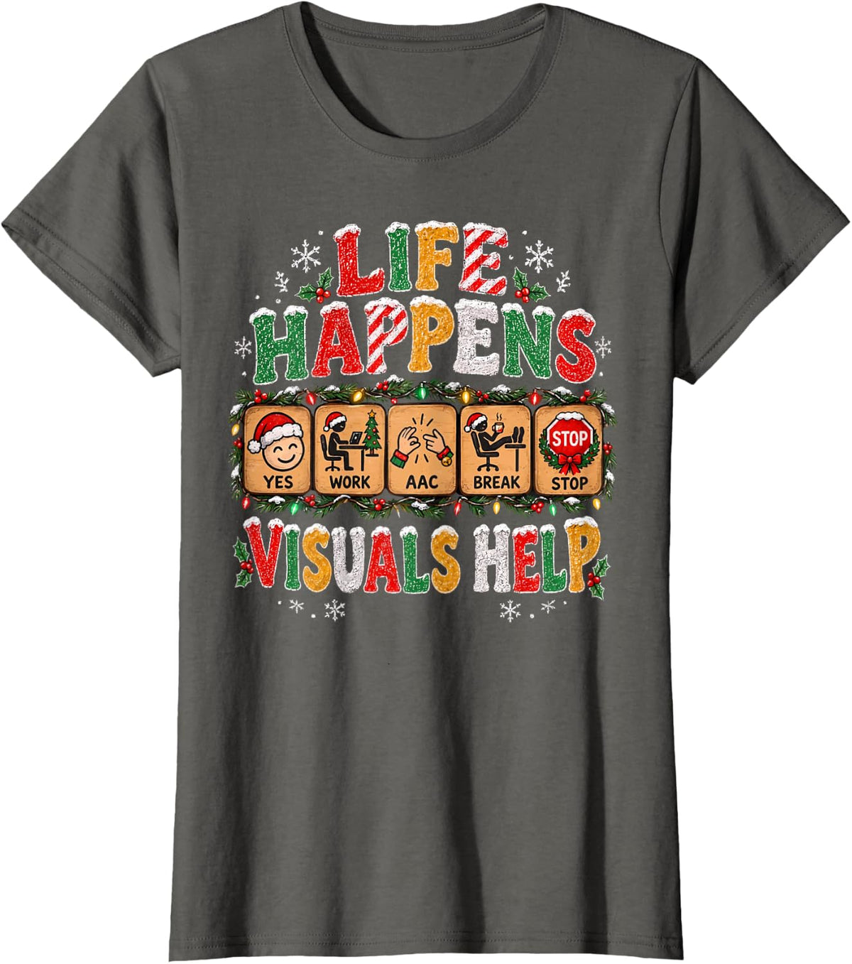 Life Happens Visuals Help AAC Christmas SLP Speech Therapy T-Shirt - Asphalt Grey
