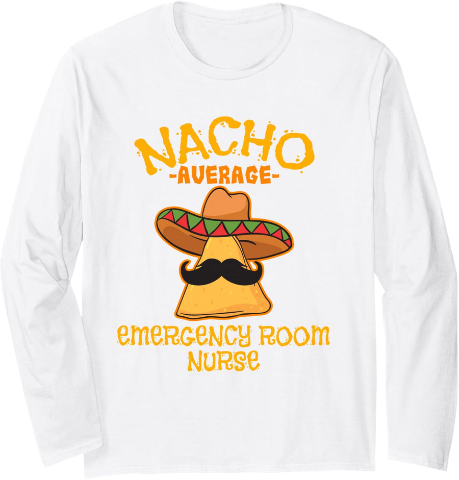 Nacho Average Emergency Room Nurse Cinco De Mayo Mexican Long Sleeve T-Shirt - Adult Unisex White