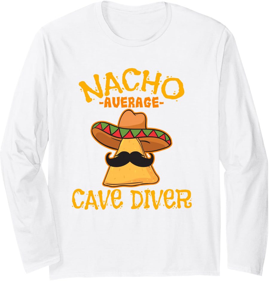 Nacho Average Cave Diver Cinco de Mayo Mexican Fiesta Long Sleeve T-Shirt - Adult Unisex White