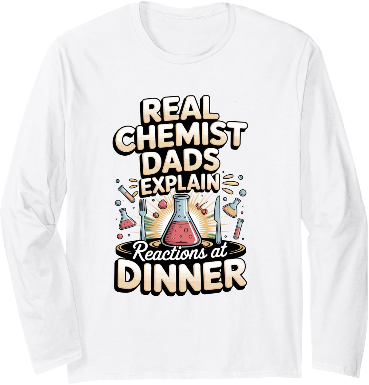 Real Chemist Dads Explain Reactions at Dinner Long Sleeve T-Shirt - Adult Unisex White