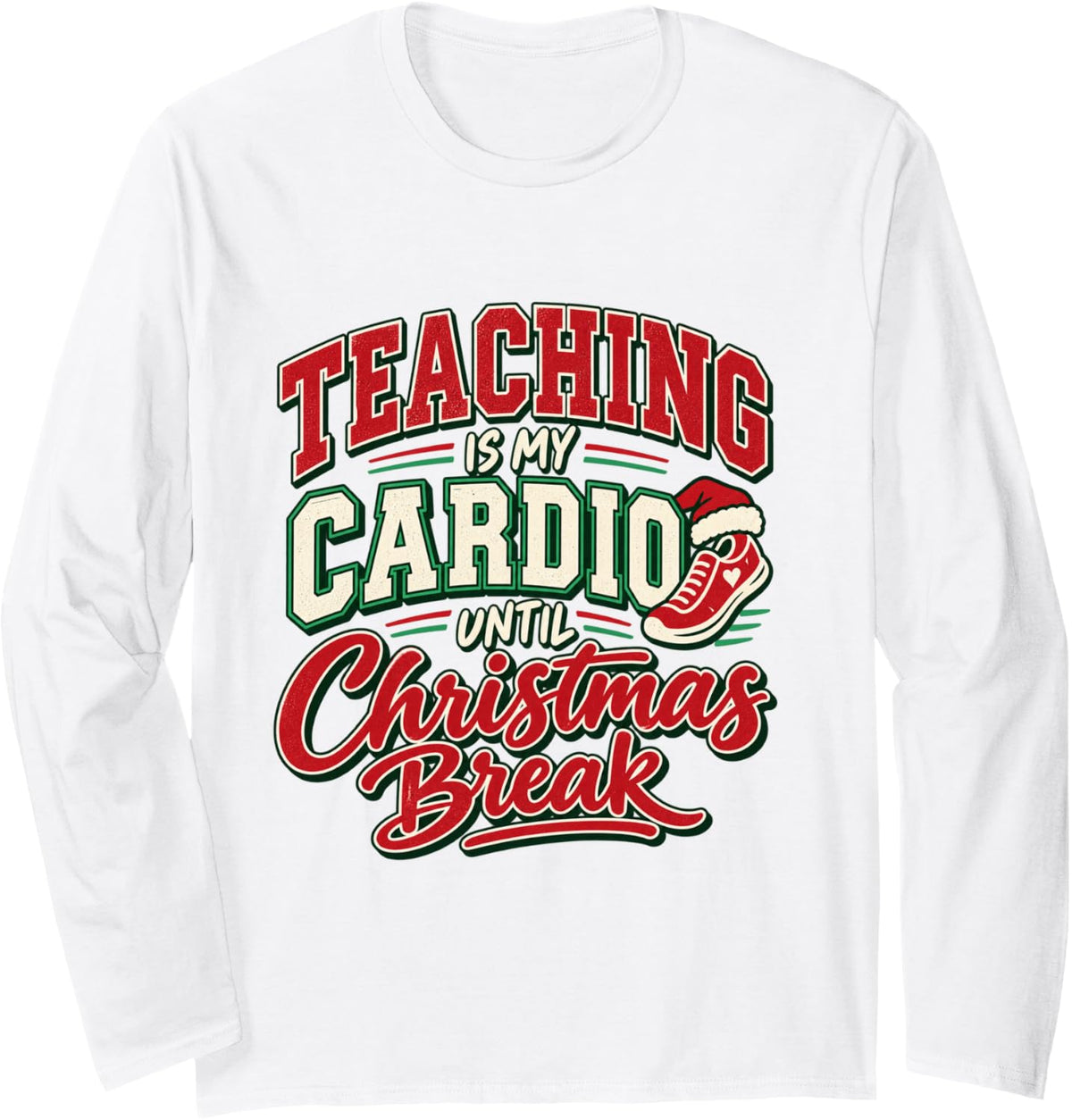Teaching is My Cardio Until Christmas Break Funny Teacher Long Sleeve T-Shirt - Adult Unisex White