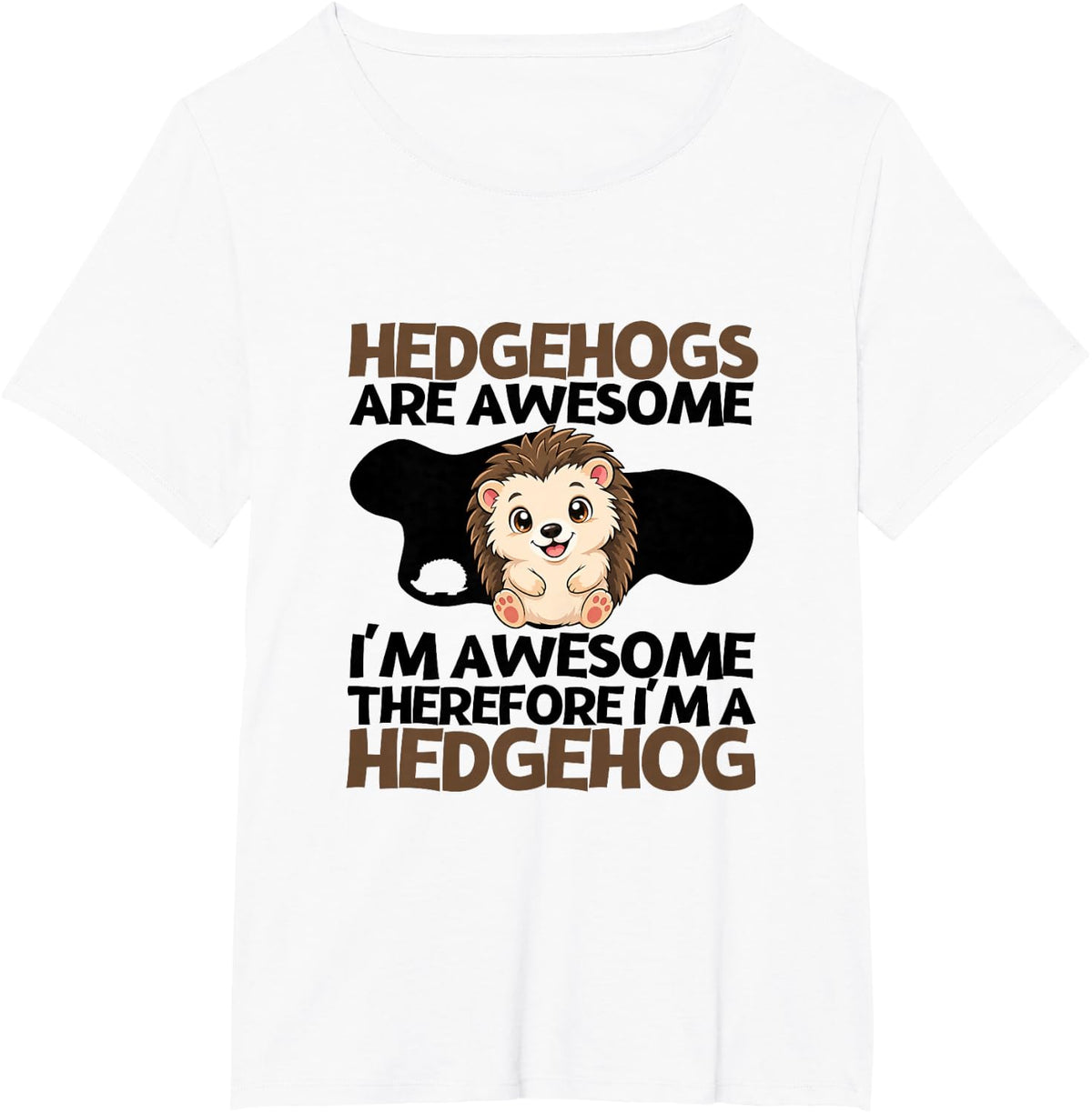 Hedgehogs are Awesome I'm Awesome I'm A Hedge Hog T-Shirt - White