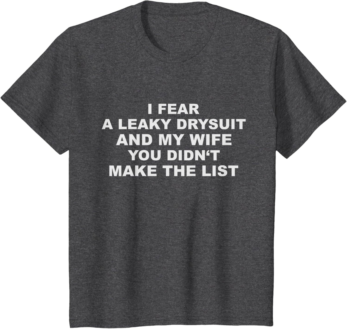Funny Scuba Diver Humor - A Leaky Drysuit and My Wife T-Shirt - Dark Heather Grey