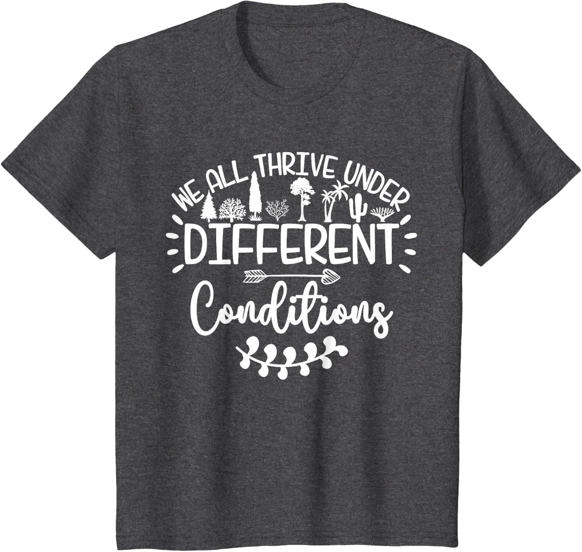We All Thrive Under Different Conditions Funny Sped Teacher T-Shirt - Dark Heather Grey