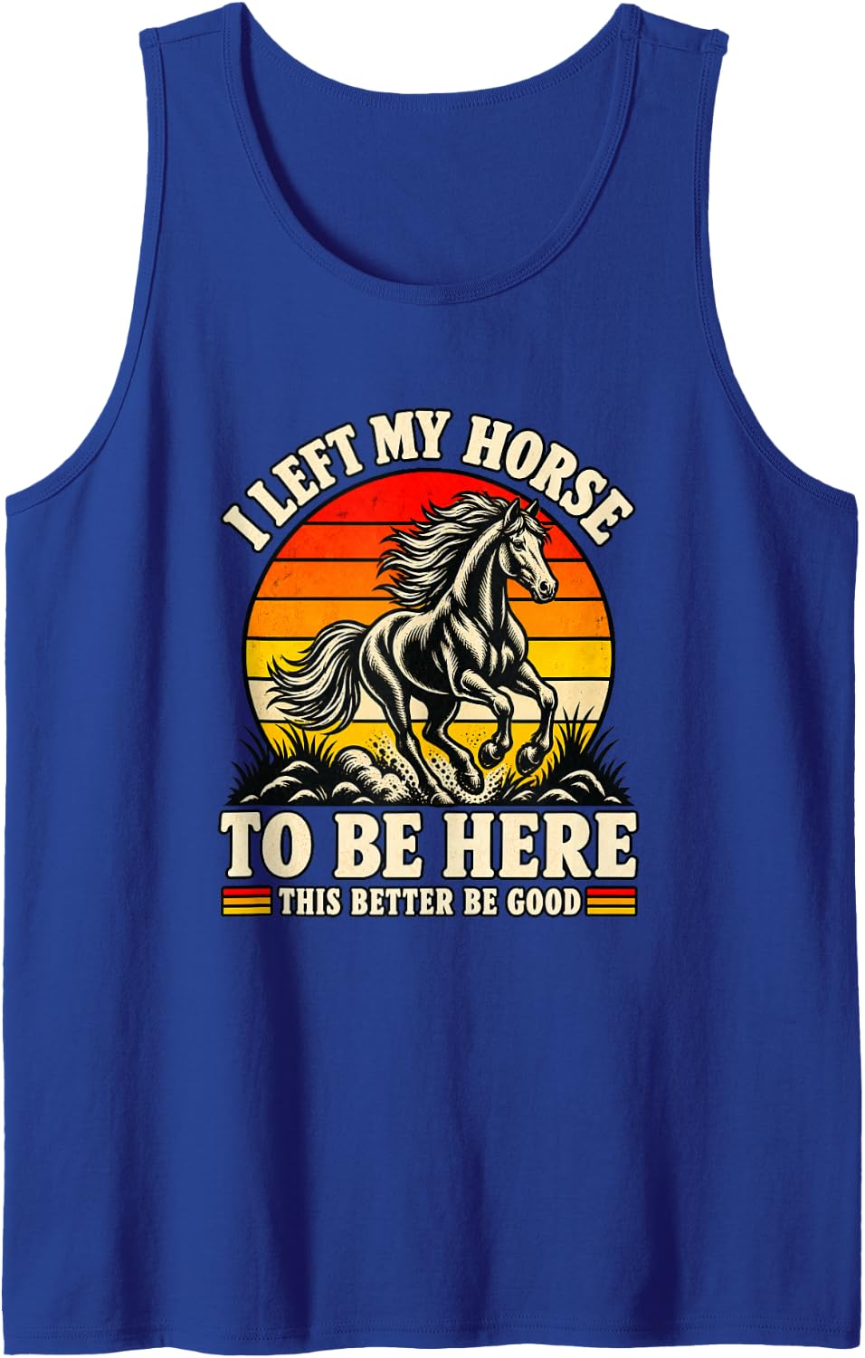 I Left My Horse to Be Here Funny Horses Lover Humor Sleeveless Tank Top - Royal Blue