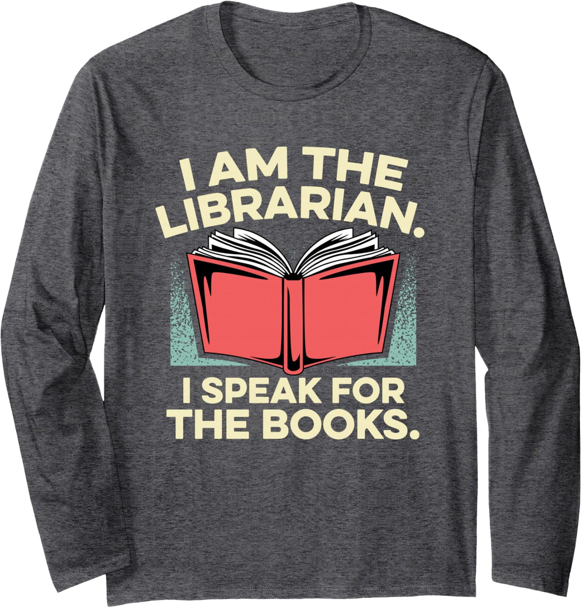 Librarian I Speak for The Books Library Book Lovers Long Sleeve T-Shirt - Adult Unisex Dark Heather Grey