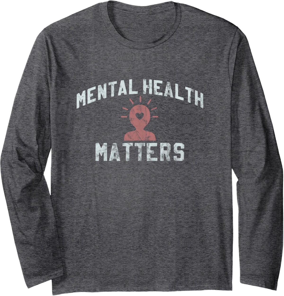 Mental Health Matters Embrace It! Long Sleeve T-Shirt - Adult Unisex Dark Heather Grey