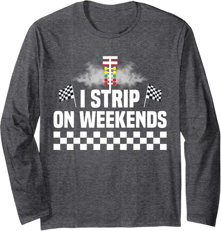 I Strip On Weekends Long Sleeve T-Shirt - Adult Unisex Dark Heather Grey